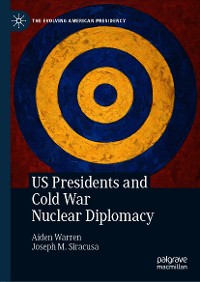 Cover US Presidents and Cold War Nuclear Diplomacy