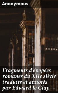Cover Fragments d'épopées romanes du XIIe siècle traduits et annotés par Edward le Glay
