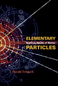 Cover Elementary Particles: Building Blocks Of Matter