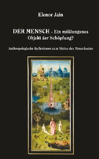 Cover Der Mensch - Ein mißlungenes Objekt der Schöpfung?