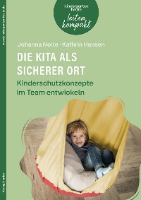 Cover Die Kita als sicherer Ort. Kinderschutzkonzepte im Team entwickeln