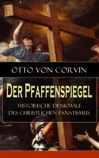 Cover Der Pfaffenspiegel - Historische Denkmale des christlichen Fanatismus