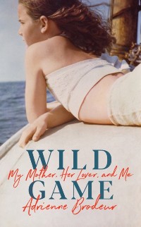 Cover Wild Game : My Mother, Her Lover and Me