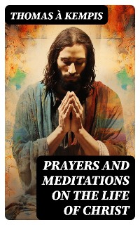 Cover Prayers and Meditations on the Life of Christ