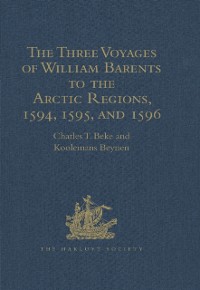 Cover Three Voyages of William Barents to the Arctic Regions, 1594, 1595, and 1596, by Gerrit de Veer