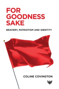 Cover For Goodness Sake : Bravery, Patriotism and Identity