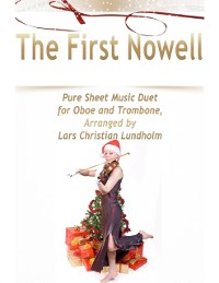 Cover First Nowell Pure Sheet Music Duet for Oboe and Trombone, Arranged by Lars Christian Lundholm