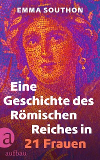 Cover Eine Geschichte des Römischen Reiches in 21 Frauen