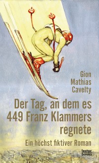 Cover Der Tag, an dem es 449 Franz Klammers regnete