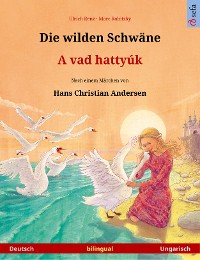 Cover Die wilden Schwäne – A vad hattyúk (Deutsch – Ungarisch)