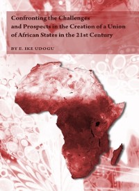 Cover Confronting the Challenges and Prospects in the Creation of a Union of African States in the 21st Century