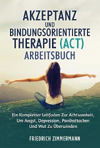 Cover Akzeptanz und bindungsorientierte therapie (ACT) ARBEITSBUCH