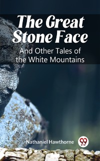 Cover Great Stone Face And Other Tales of the White Mountains