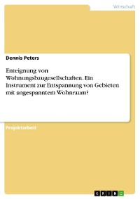 Cover Enteignung von Wohnungsbaugesellschaften. Ein Instrument zur Entspannung von Gebieten mit angespanntem Wohnraum?