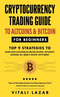 Cover Cryptocurrency Trading To Altcoins & Bitcoin for Beginners Top 9 Strategies to Become Expert in Decentralized Investing Blueprint, Cryptography,Blockchain,DeFi,Mining & Ethereum.Crypto Mindset!
