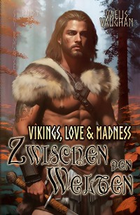 Cover Vikings, Love & Madness - Band 1 - Zwischen den Welten