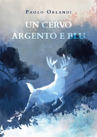 Cover Un cervo argento e blu