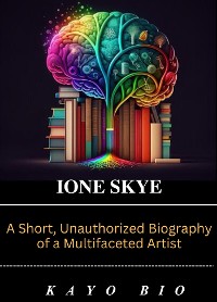 Cover Ione Skye: A Short, Unauthorized Biography of a Multifaceted Artist