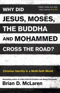Cover Why Did Jesus, Moses, the Buddha and Mohammed Cross the Road?