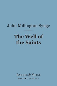 Cover The Well of the Saints (Barnes & Noble Digital Library)