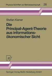 Cover Die Principal-Agent-Theorie aus informationsökonomischer Sicht
