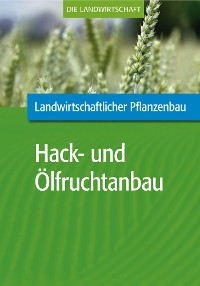 Cover Landwirtschaftlicher Pflanzenbau: Hack- und Ölfruchtanbau
