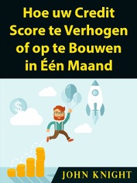 Cover Hoe uw Credit Score te Verhogen of op te Bouwen in Één Maand