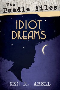 Cover The Beadle Files: Idiot Dreams