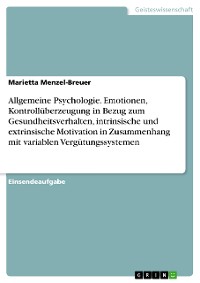 Cover Allgemeine Psychologie. Emotionen, Kontrollüberzeugung in Bezug zum Gesundheitsverhalten, intrinsische und extrinsische Motivation in Zusammenhang mit variablen Vergütungssystemen