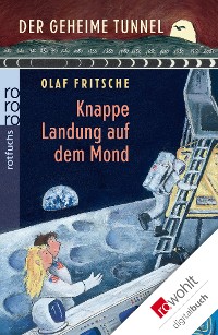 Cover Der geheime Tunnel: Knappe Landung auf dem Mond