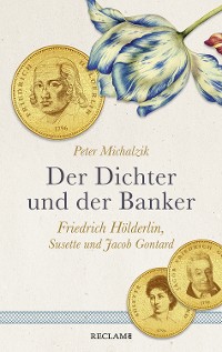Cover Der Dichter und der Banker. Friedrich Hölderlin, Susette und Jacob Gontard