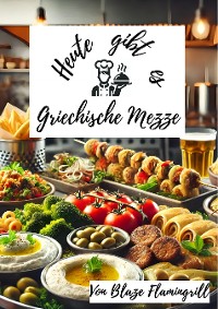 Cover Heute gibt es - Griechische Mezze