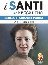 Cover i santi del messalino. Benedetta Bianchi Porro. La vita, gli scritti