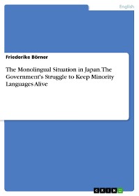 Cover The Monolingual Situation in Japan. The Government's Struggle to Keep Minority Languages Alive