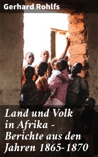 Cover Land und Volk in Afrika - Berichte aus den Jahren 1865-1870