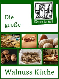Cover Die große Walnuss Küche - Das Buch der Wallnussrezepte