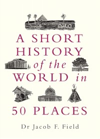 Cover Short History of the World in 50 Places