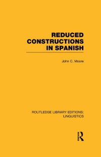 Cover Reduced Constructions in Spanish (RLE Linguistics E: Indo-European Linguistics)