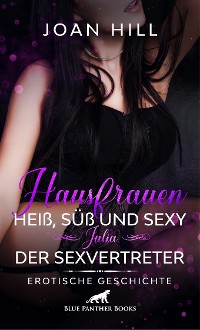 Cover Hausfrauen: Heiß, süß und sexy - Julia - Der Sexvertreter | Erotische Geschichte