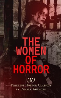 Cover The Women of Horror: 30 Timeless Horror Classics by Female Authors