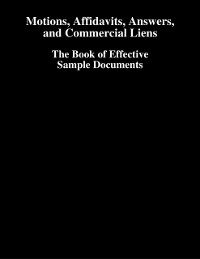 Cover Motions, Affidavits, Answers, and Commercial Liens - The Book of Effective Sample Documents