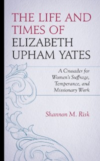 Cover Life and Times of Elizabeth Upham Yates
