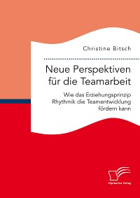 Cover Neue Perspektiven für die Teamarbeit: Wie das Erziehungsprinzip Rhythmik die Teamentwicklung fördern kann