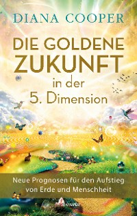 Cover Die Goldene Zukunft in der 5. Dimension