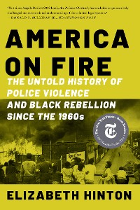 Cover America on Fire: The Untold History of Police Violence and Black Rebellion Since the 1960s