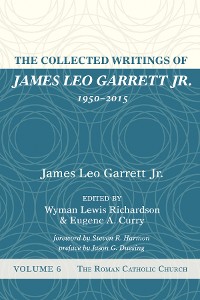 Cover The Collected Writings of James Leo Garrett Jr., 1950–2015: Volume Six