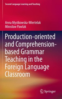 Cover Production-oriented and Comprehension-based Grammar Teaching in the Foreign Language Classroom