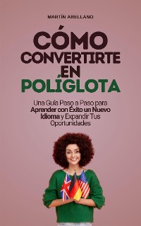 Cover Cómo Convertirte en Políglota: Una Guía Paso a Paso para Aprender con Éxito un Nuevo Idioma y Expandir Tus Oportunidades