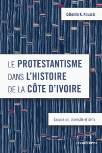 Cover Le protestantisme dans l'histoire de la Cote d'Ivoire