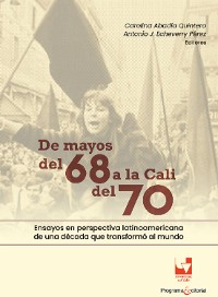 Cover De mayos del 68 a la Cali del 70. Ensayos en perspectiva latinoamericana de una década que transformó al mundo